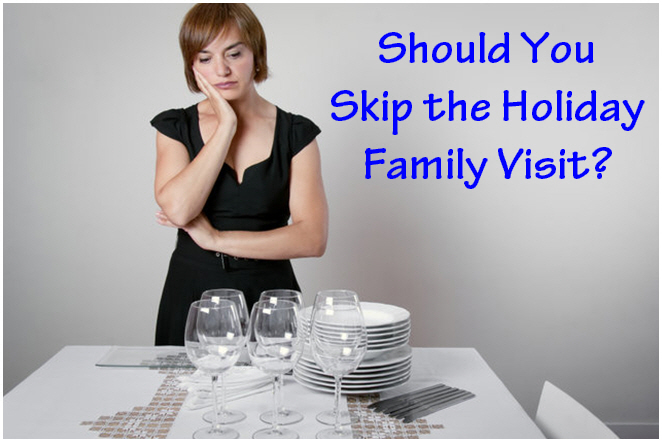 Skip Holiday Family Visit?